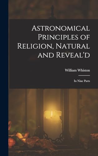 Astronomical Principles of Religion, Natural and Reveal'd