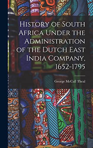 History of South Africa Under the Administration of the Dutch East India Company, 1652-1795