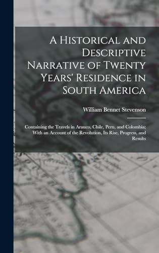 A Historical and Descriptive Narrative of Twenty Years' Residence in South America