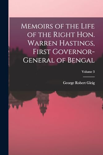Memoirs of the Life of the Right Hon. Warren Hastings, First Governor-General of Bengal; Volume 3
