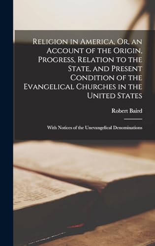 Religion in America, Or, an Account of the Origin, Progress, Relation to the State, and Present Condition of the Evangelical Churches in the United States