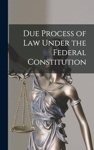 Due Process of Law Under the Federal Constitution