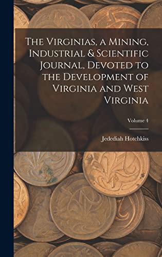 The Virginias, a Mining, Industrial & Scientific Journal, Devoted to the Development of Virginia and West Virginia; Volume 4