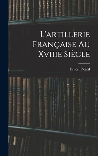 L'artillerie Française Au Xviiie Siècle