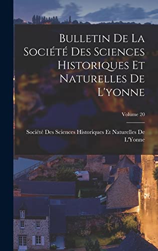 Bulletin De La Société Des Sciences Historiques Et Naturelles De L'yonne; Volume 20