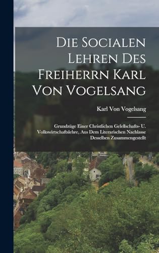 Die Socialen Lehren Des Freiherrn Karl Von Vogelsang