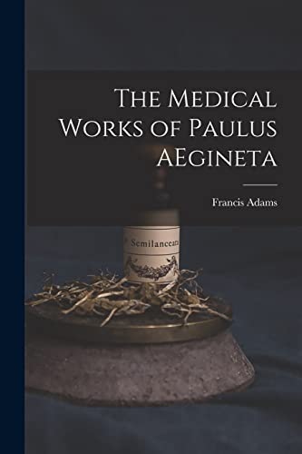 The Medical Works of Paulus AEgineta