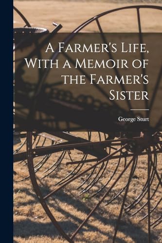 A Farmer's Life, With a Memoir of the Farmer's Sister