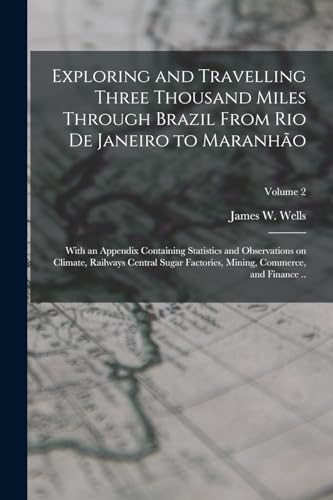 Exploring and Travelling Three Thousand Miles Through Brazil From Rio de Janeiro to Maranhão