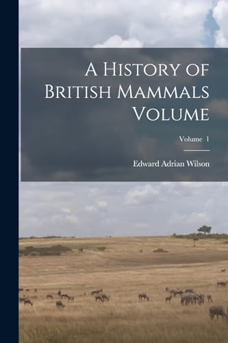 A History of British Mammals Volume; Volume  1