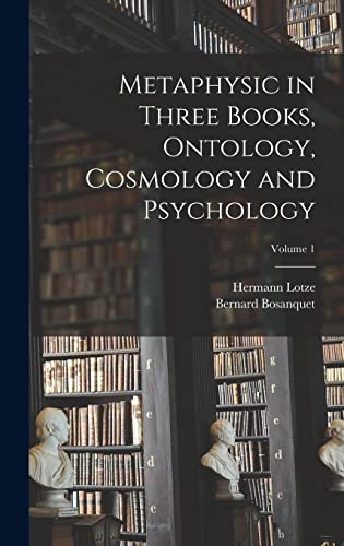 Metaphysic in Three Books, Ontology, Cosmology and Psychology; Volume 1