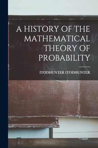 A HISTORY OF THE MATHEMATICAL THEORY OF PROBABILITY