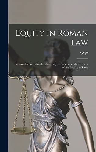 Equity in Roman law; Lectures Delivered in the University of London, at the Request of the Faculty of Laws