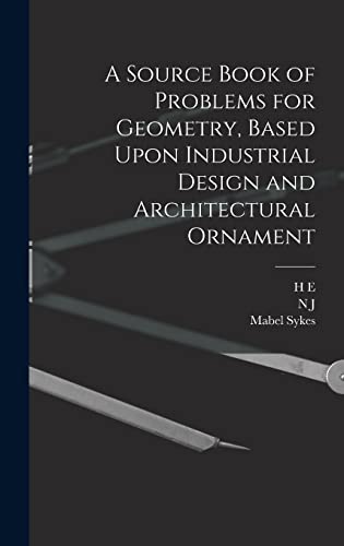 A Source Book of Problems for Geometry, Based Upon Industrial Design and Architectural Ornament