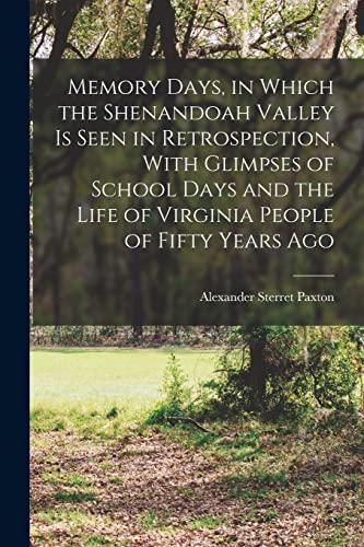 Memory Days, in Which the Shenandoah Valley is Seen in Retrospection, With Glimpses of School Days and the Life of Virginia People of Fifty Years Ago