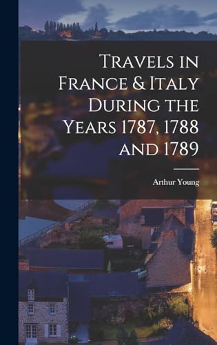 Travels in France & Italy During the Years 1787, 1788 and 1789