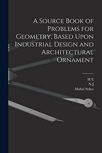 A Source Book of Problems for Geometry, Based Upon Industrial Design and Architectural Ornament