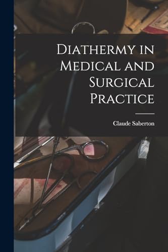 Diathermy in Medical and Surgical Practice