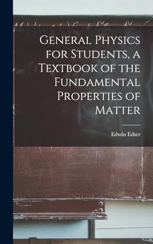 General Physics for Students, a Textbook of the Fundamental Properties of Matter