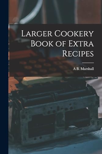 Larger Cookery Book of Extra Recipes