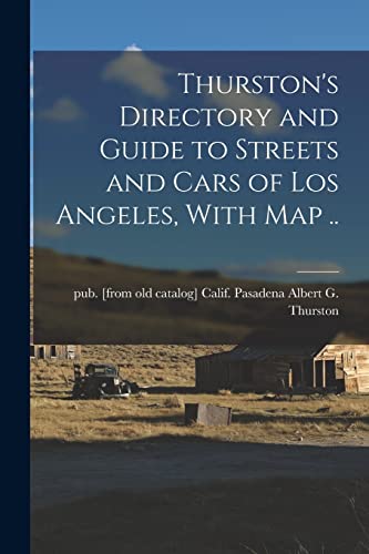 Thurston's Directory and Guide to Streets and Cars of Los Angeles, With map ..