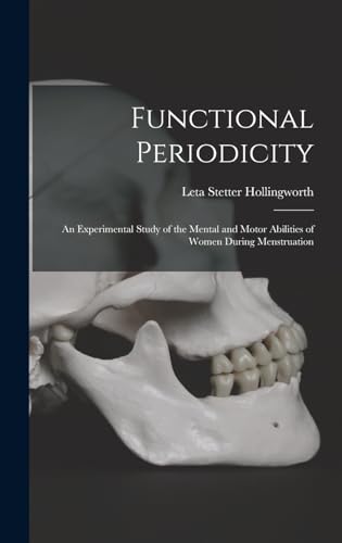 Functional Periodicity; an Experimental Study of the Mental and Motor Abilities of Women During Menstruation