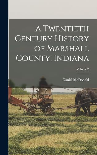 A Twentieth Century History of Marshall County, Indiana; Volume 2