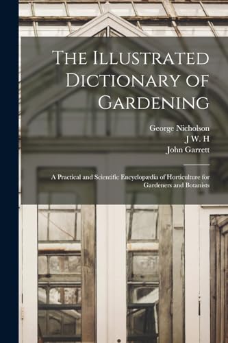 The Illustrated Dictionary of Gardening; a Practical and Scientific Encyclopædia of Horticulture for Gardeners and Botanists