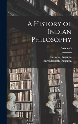 A History of Indian Philosophy; Volume 3