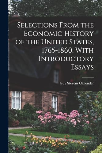 Selections From the Economic History of the United States, 1765-1860, With Introductory Essays