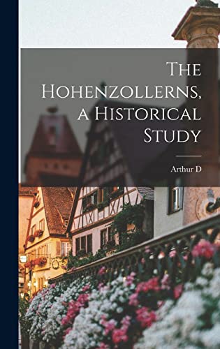 The Hohenzollerns, a Historical Study