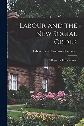 Labour and the new Social Order; a Report on Reconstruction