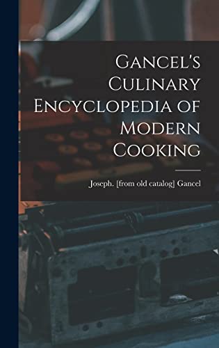 Gancel's Culinary Encyclopedia of Modern Cooking