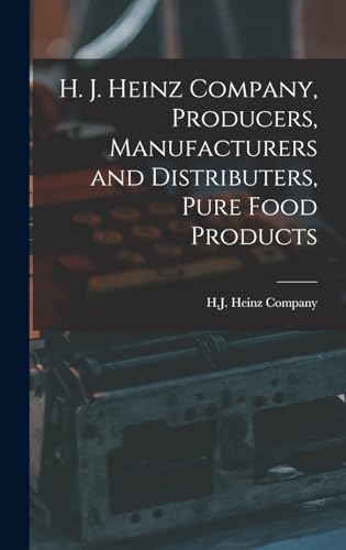 H. J. Heinz Company, Producers, Manufacturers and Distributers, Pure Food Products