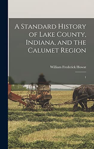 A Standard History of Lake County, Indiana, and the Calumet Region
