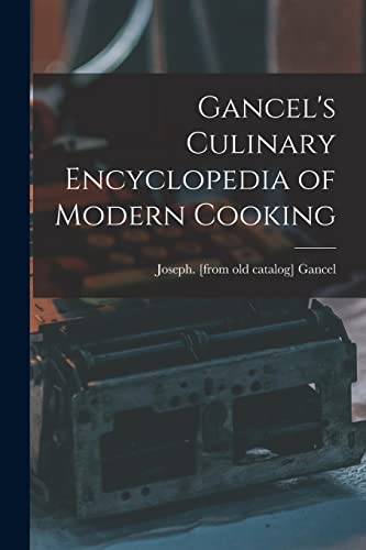 Gancel's Culinary Encyclopedia of Modern Cooking