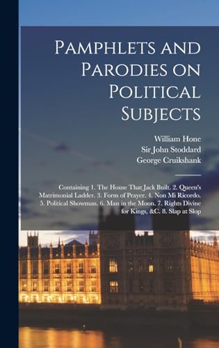 Pamphlets and Parodies on Political Subjects