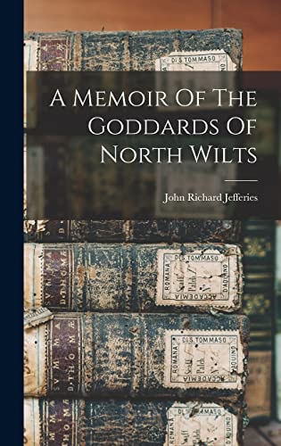 A Memoir Of The Goddards Of North Wilts