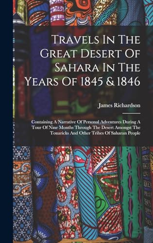Travels In The Great Desert Of Sahara In The Years Of 1845 & 1846