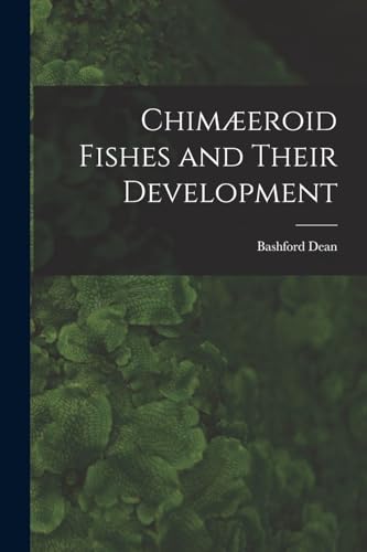 Chimæeroid Fishes and Their Development