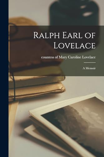 Ralph Earl of Lovelace; a Memoir