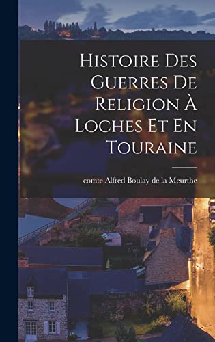 Histoire Des Guerres De Religion À Loches Et En Touraine