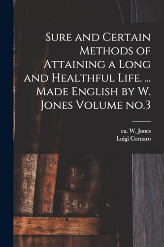 Sure and Certain Methods of Attaining a Long and Healthful Life. ... Made English by W. Jones Volume no.3
