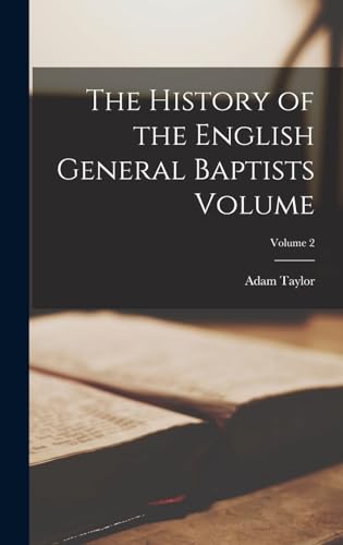 The History of the English General Baptists Volume; Volume 2