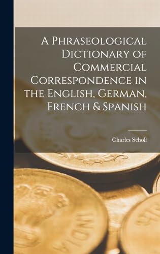 A Phraseological Dictionary of Commercial Correspondence in the English, German, French & Spanish