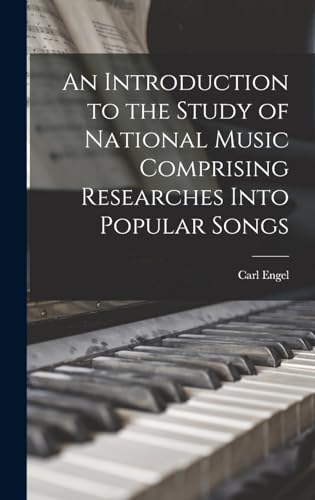 An Introduction to the Study of National Music Comprising Researches Into Popular Songs