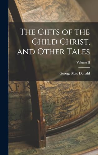 The Gifts of the Child Christ, and Other Tales; Volume II
