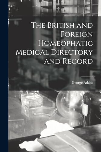 The British and Foreign Homeophatic Medical Directory and Record