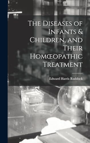 The Diseases of Infants & Children, and Their Homœopathic Treatment