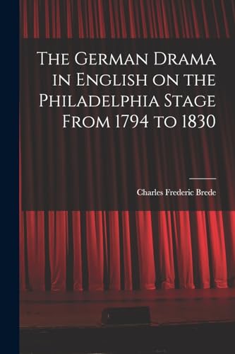 The German Drama in English on the Philadelphia Stage From 1794 to 1830